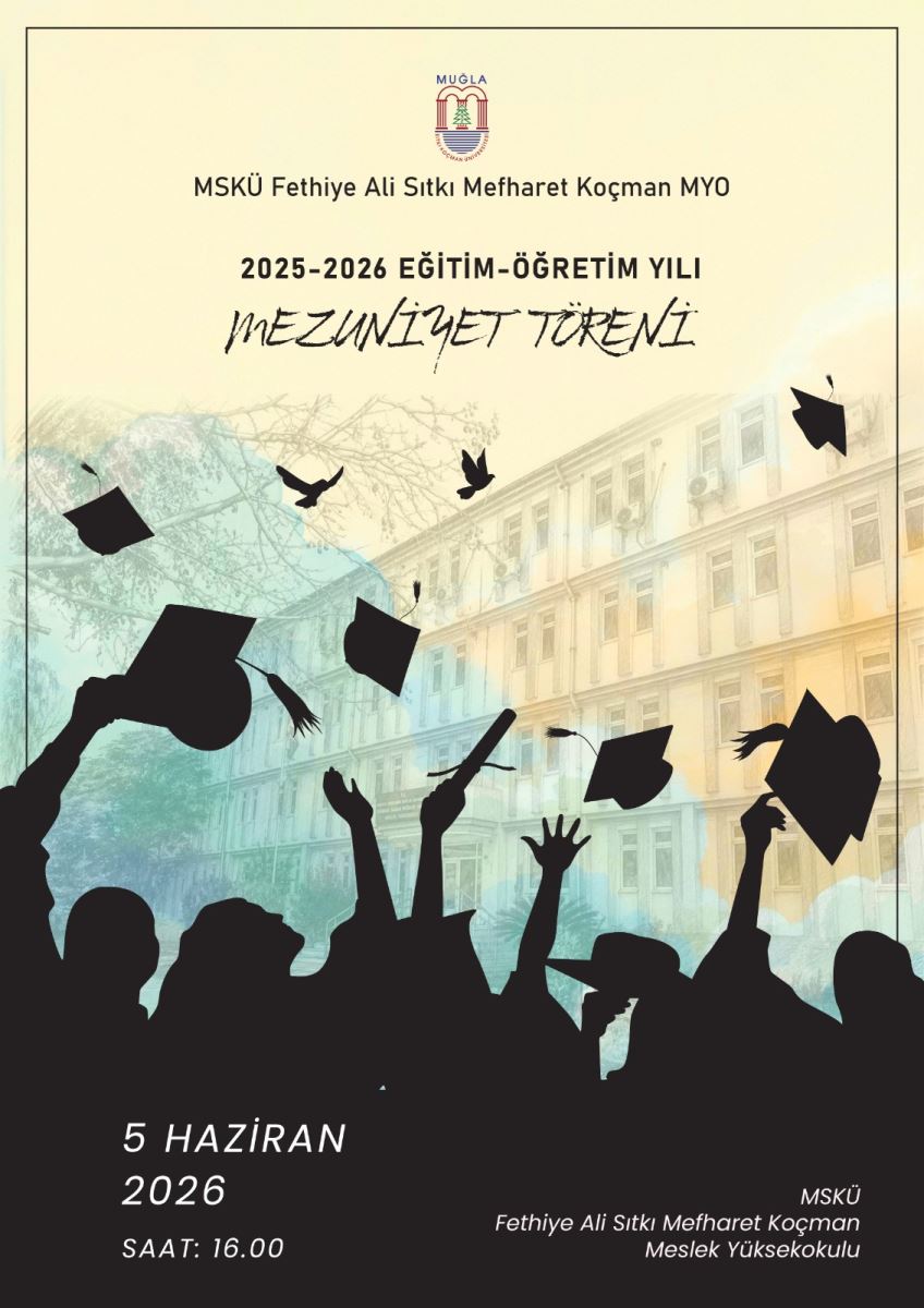 Görsel, dikey bir poster formatında. Üst kısımda, arka planda çok katlı bir bina önünde, silüet halinde bir grup insan figürü yer alıyor. Bu figürler, mezuniyet keplerini havaya fırlatmış şekilde tasvir edilmiş, coşkulu bir anı yansıtıyor.  Posterin ana metni Türkçe olup, aşağıdaki bilgileri içeriyor:  Kurum: MSKÜ Fethiye Ali Sıtkı Mefharet Koçman MYO Etkinlik: Mezuniyet Töreni Akademik Yıl: 2025–2026 Tarih: 5 Haziran 2026 Saat: 16:00 Yazılar, görselin alt ve orta kısımlarında, sade ve resmi bir tipografiyle konumlandırılmış. Renkler ve ayrıntılar hakkında kesin bilgi olmamakla birlikte, bu tür posterlerde tipik olarak koyu zemin üzerine açık renkli yazılar veya tersi kullanılır.  Genel olarak törenin tarihi, saati ve yeri hakkında bilgi veren bir duyuru posteri.